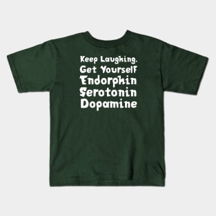 Keep Laughing. Get Yourself Endorphin Serotonin Dopamine | Quotes | Emerald Green Kids T-Shirt